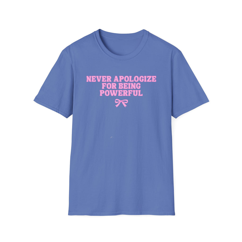 Never Apologize For Being Powerful T-Shirt