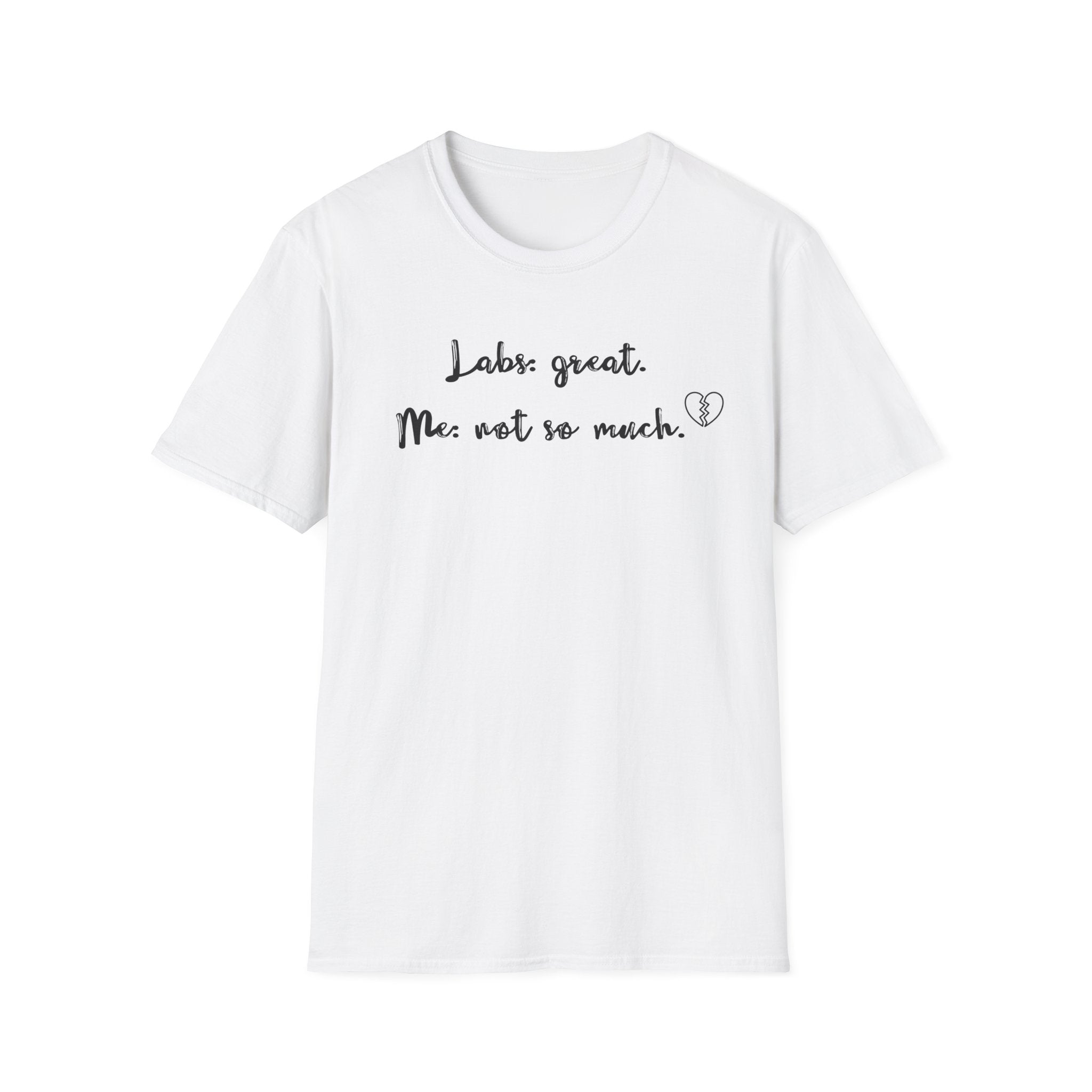 Labs: Great . Me: Not so Much. T-Shirt