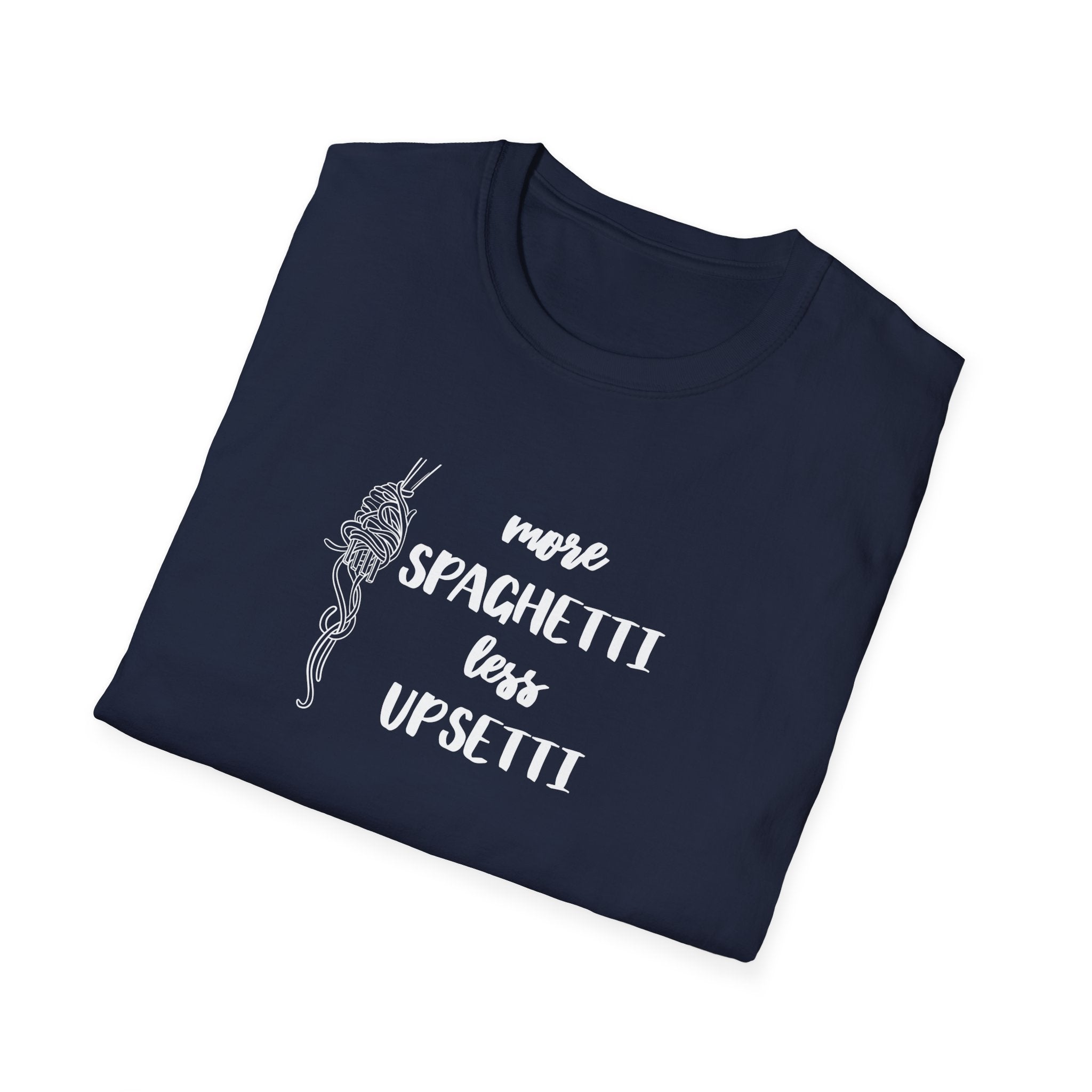 More Spaghetti Less Upsetti T-Shirt