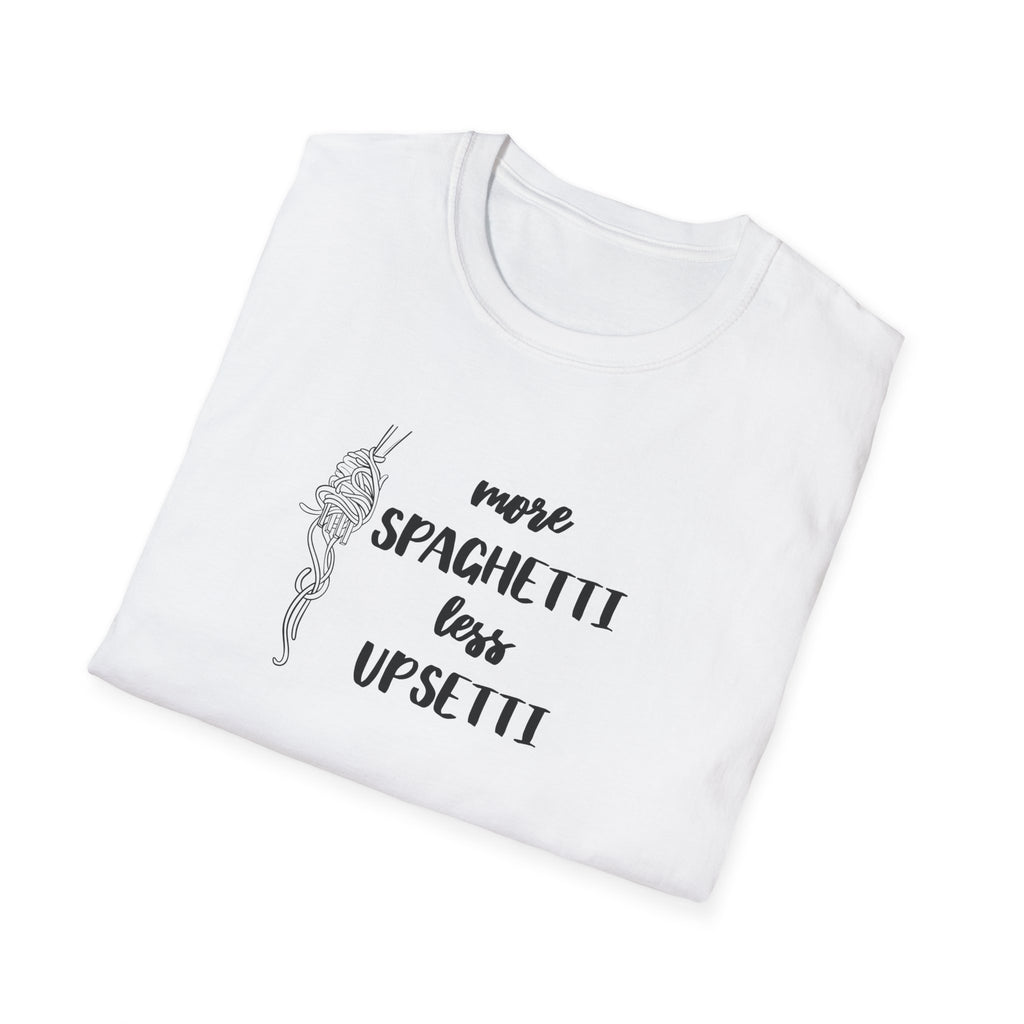 More Spaghetti Less Upsetti T-Shirt