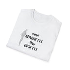 More Spaghetti Less Upsetti T-Shirt