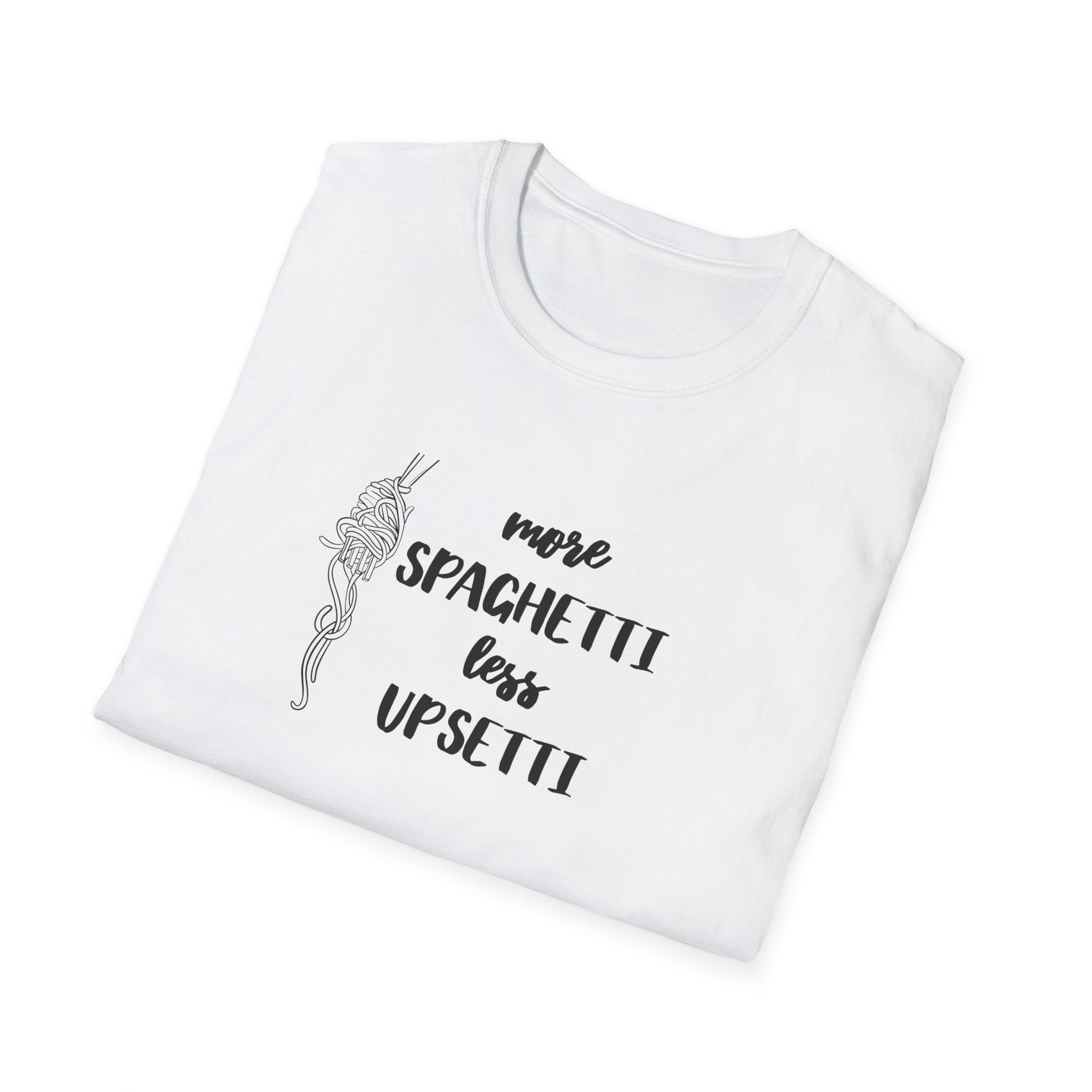 More Spaghetti Less Upsetti T-Shirt