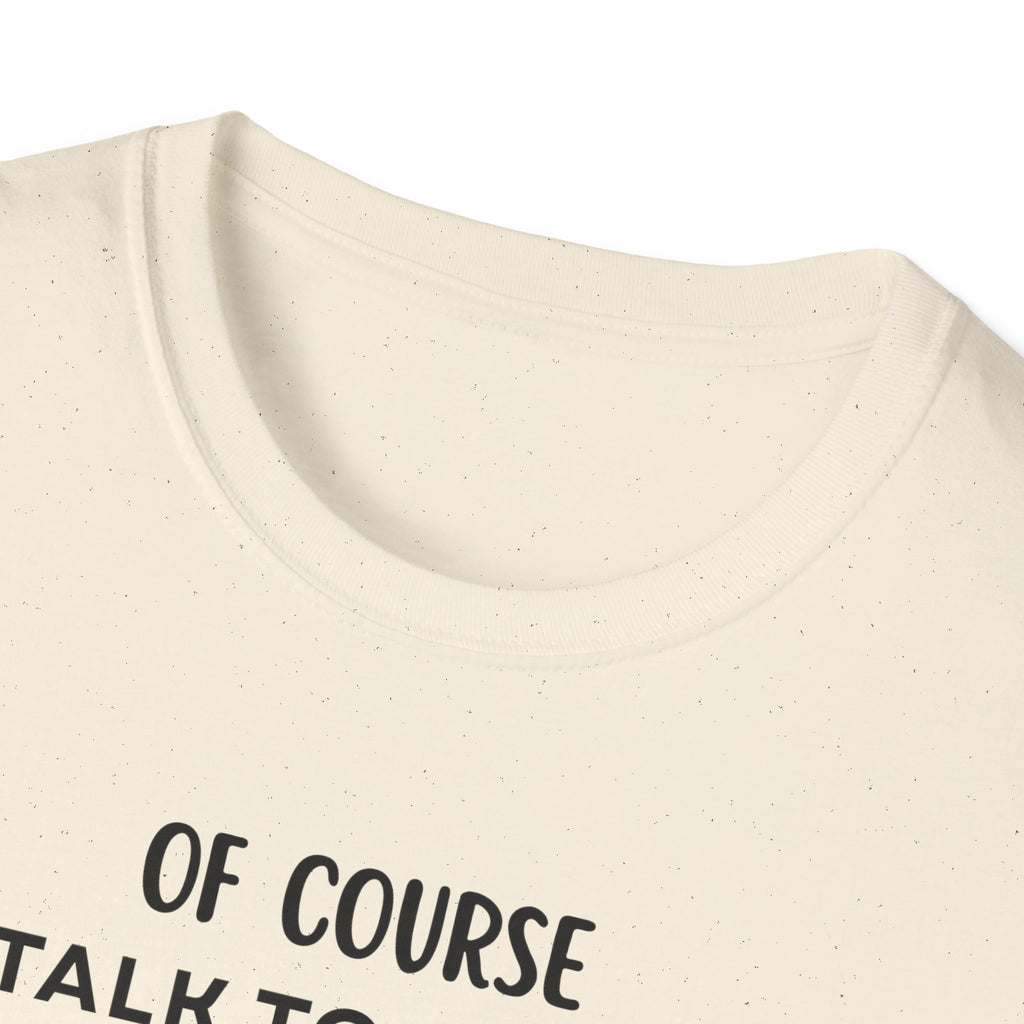 Of Course I Talk To Myself Sometimes I Need Expert Advice T-Shirt