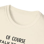 Of Course I Talk To Myself Sometimes I Need Expert Advice T-Shirt