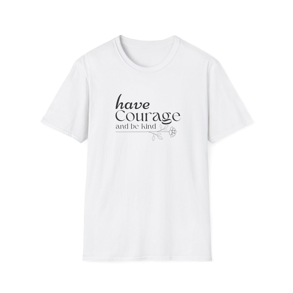 Have Courage and be Kind T-Shirt