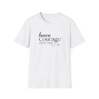 Have Courage and be Kind T-Shirt