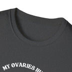 My Ovaries Hurt  T-Shirt