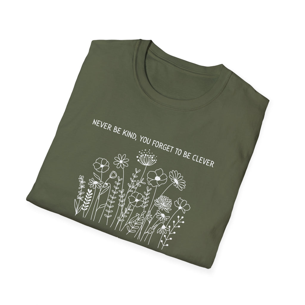 Never Be Kind, You Forget to be Clever T-Shirt