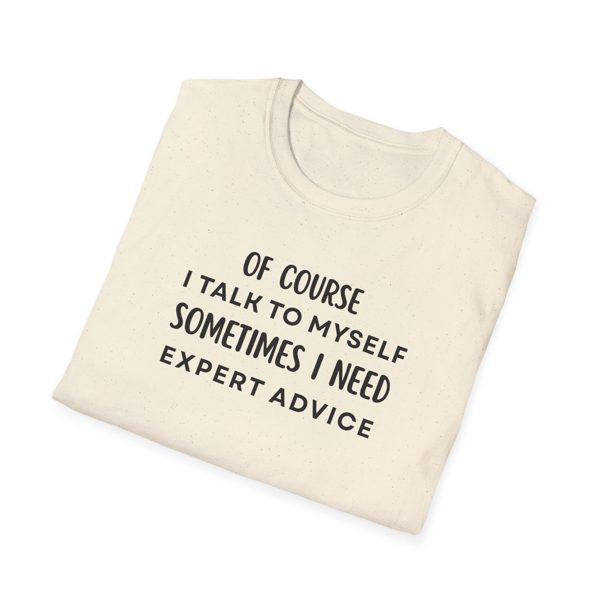 Of Course I Talk To Myself Sometimes I Need Expert Advice T-Shirt