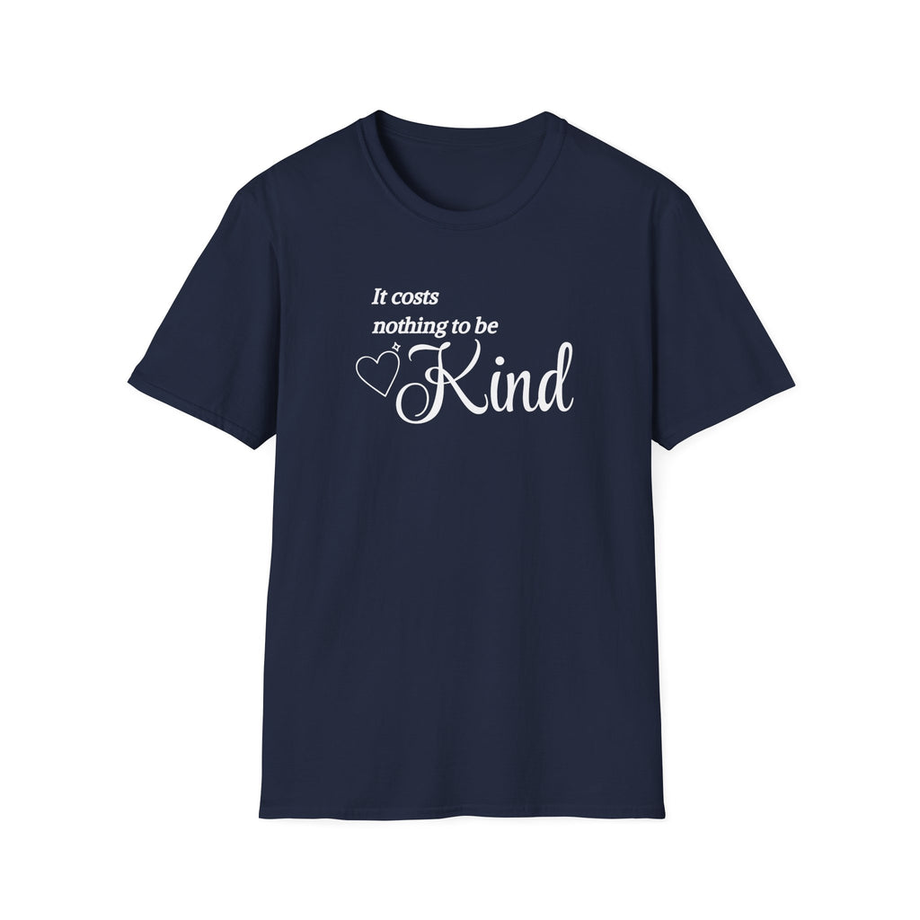 It Costs Nothing to be Kind T-Shirt