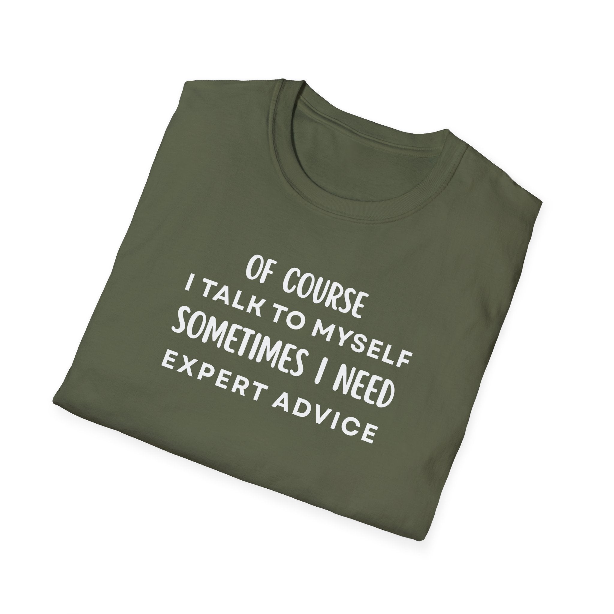 Of Course I Talk To Myself Sometimes I Need Expert Advice T-Shirt