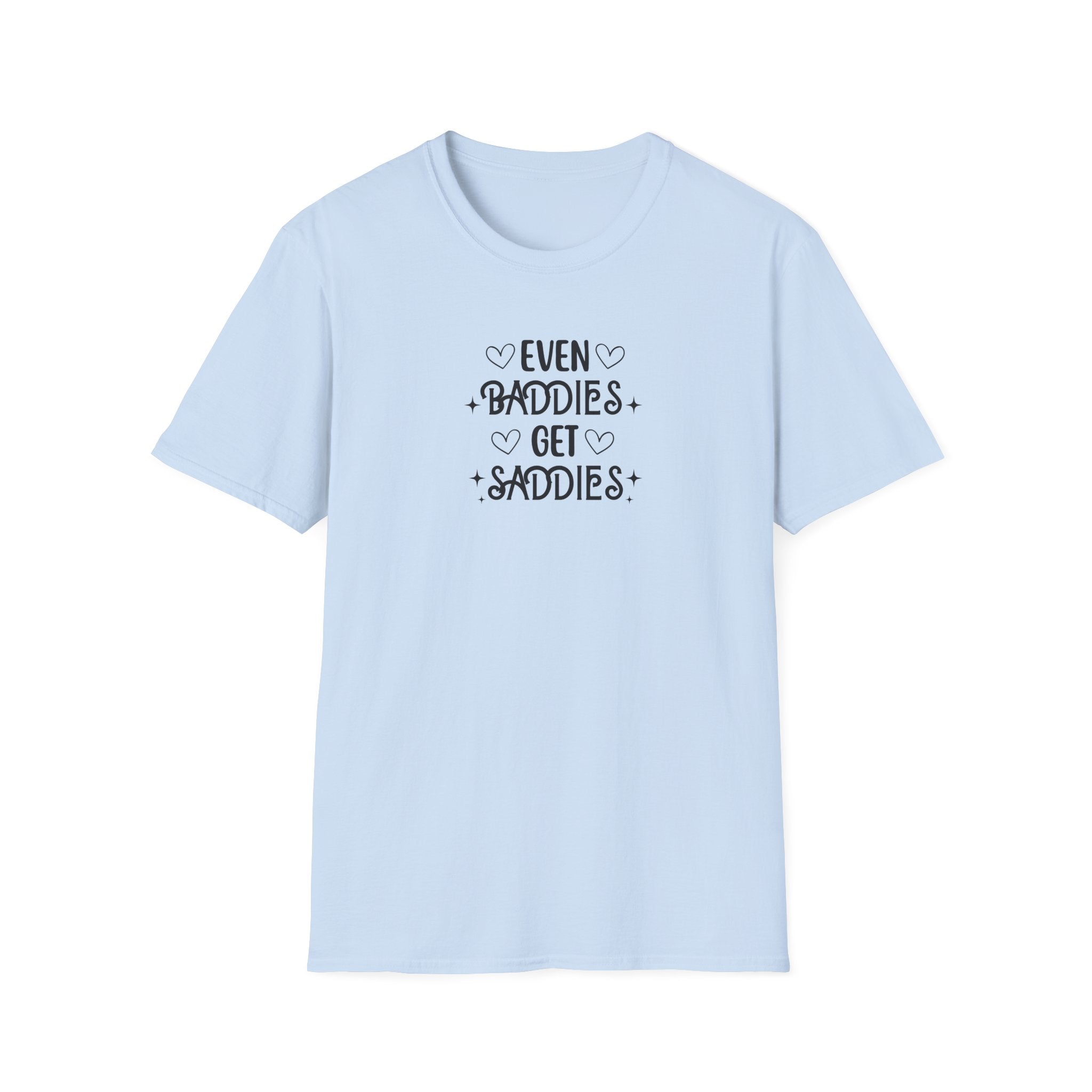 Even Baddies Get Saddies T-Shirt