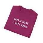 Hang In There It Gets Worse T-Shirt
