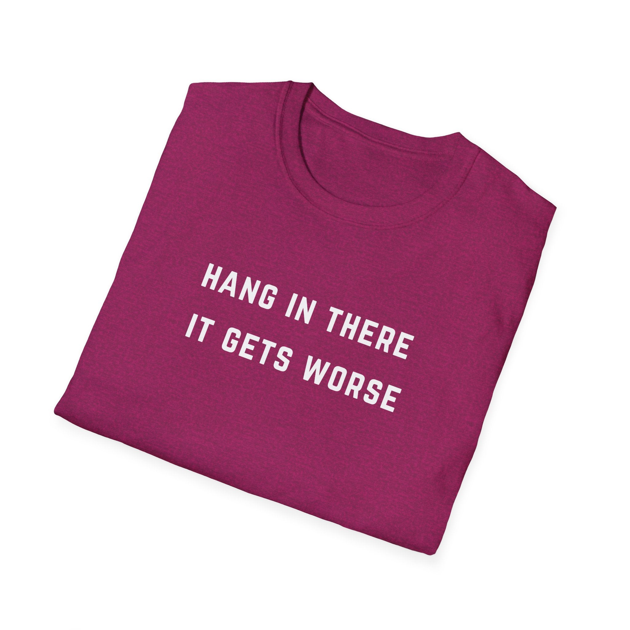 Hang In There It Gets Worse T-Shirt