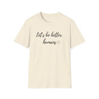 Let's be Better Humans T-Shirt