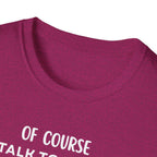 Of Course I Talk To Myself Sometimes I Need Expert Advice T-Shirt