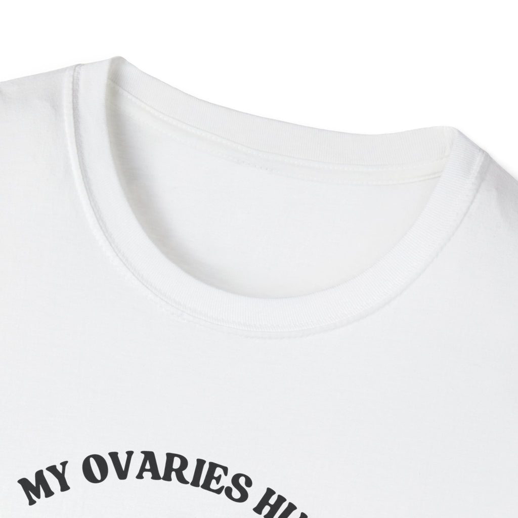 My Ovaries Hurt  T-Shirt