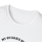 My Ovaries Hurt  T-Shirt