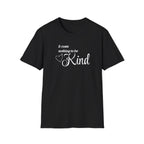 It Costs Nothing to be Kind T-Shirt