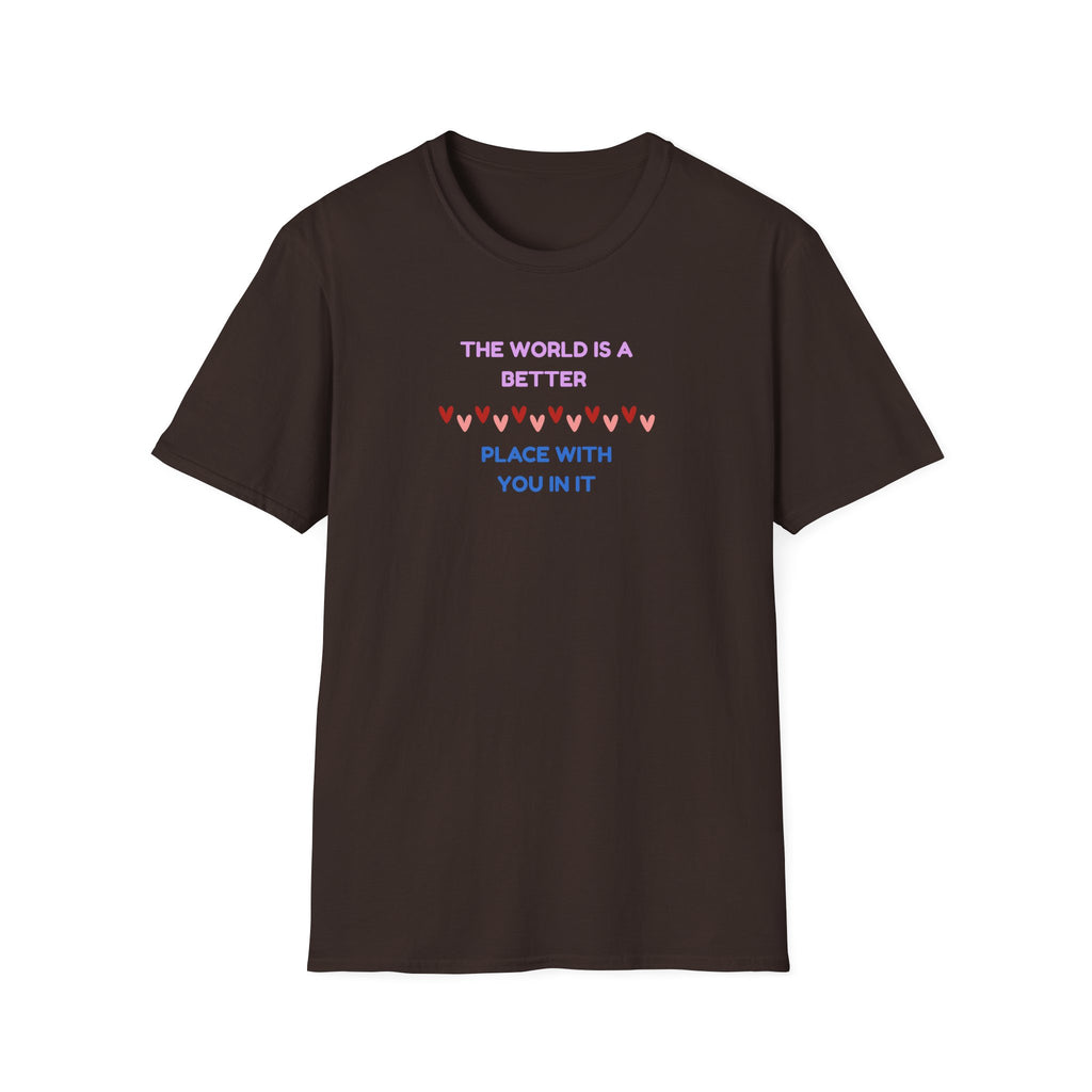 The World Is a Better Place With You in It T-Shirt