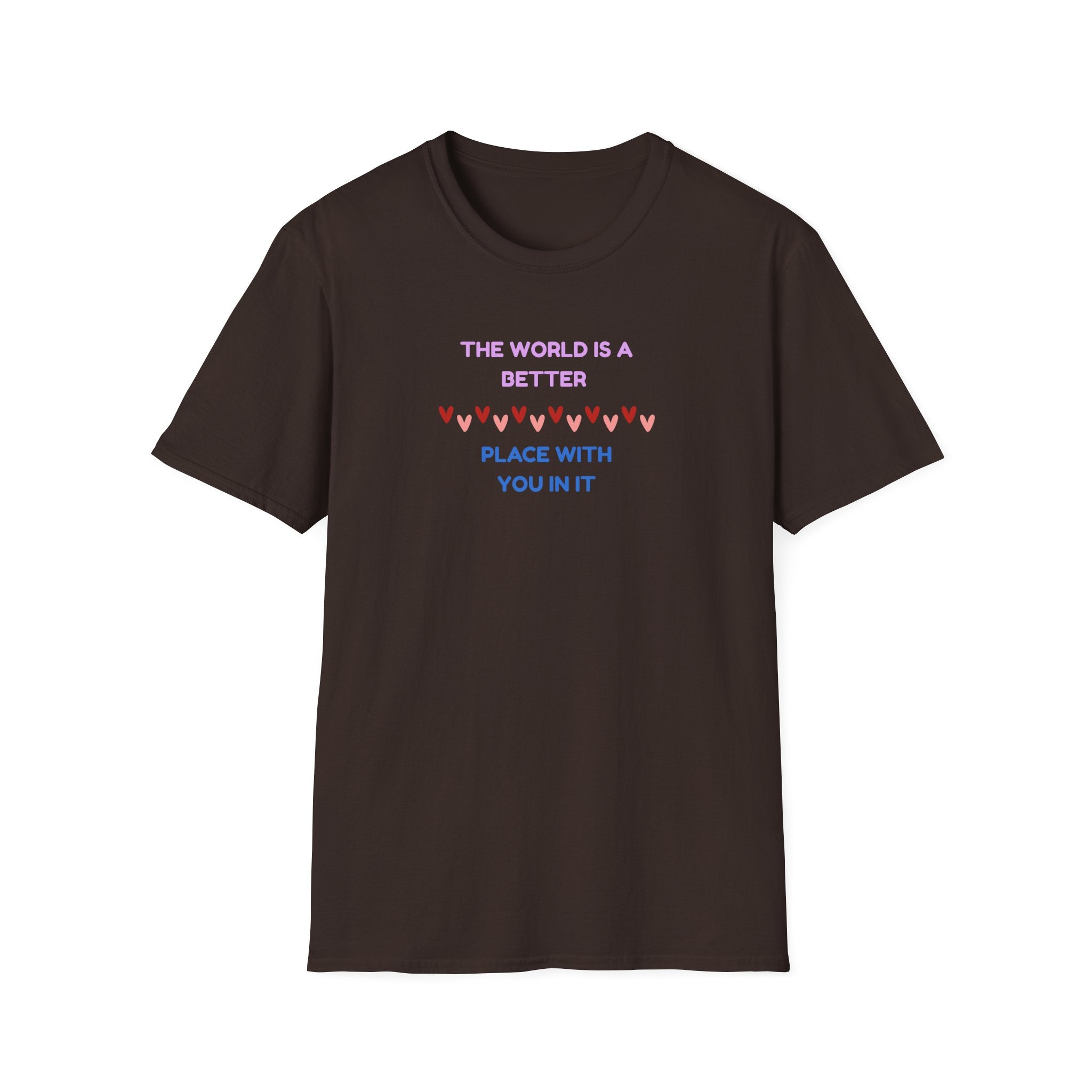 The World Is a Better Place With You in It T-Shirt