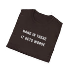 Hang In There It Gets Worse T-Shirt