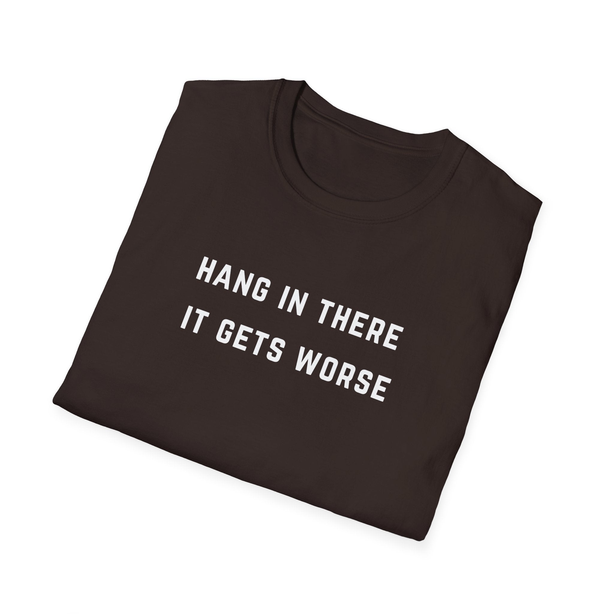Hang In There It Gets Worse T-Shirt