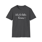 Let's be Better Humans T-Shirt