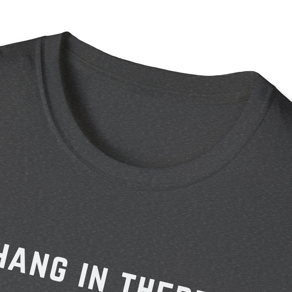 Hang In There It Gets Worse T-Shirt
