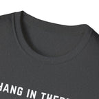 Hang In There It Gets Worse T-Shirt