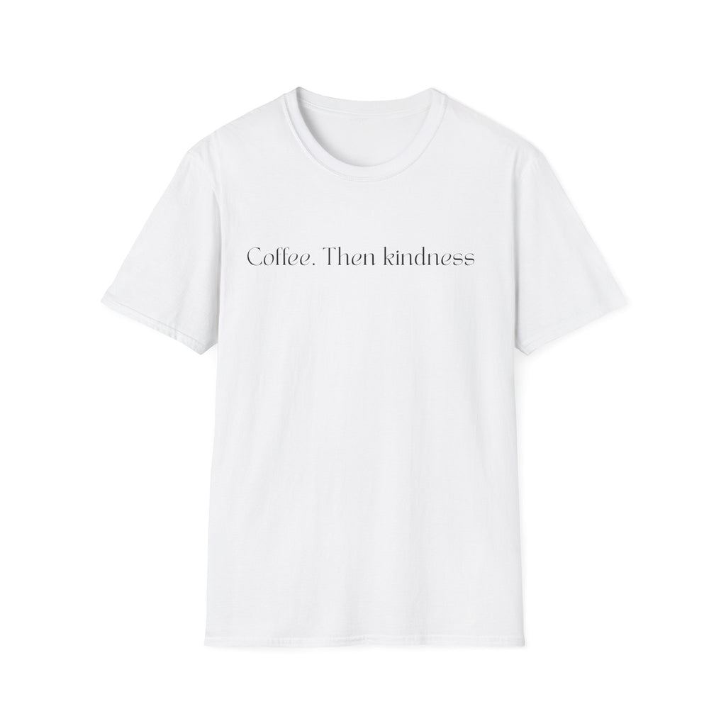 Coffee.Then Kindness T-Shirt