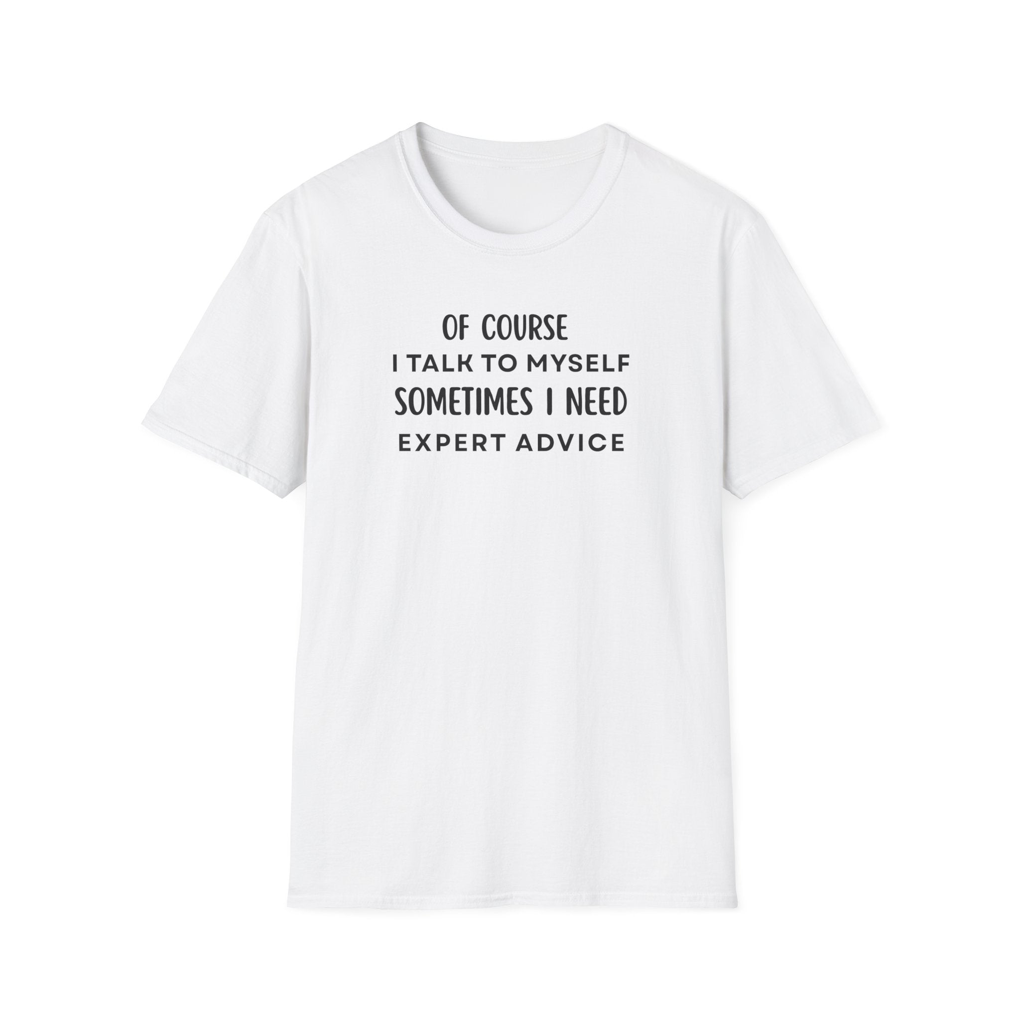 Of Course I Talk To Myself Sometimes I Need Expert Advice T-Shirt