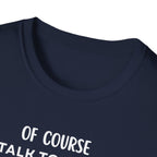 Of Course I Talk To Myself Sometimes I Need Expert Advice T-Shirt