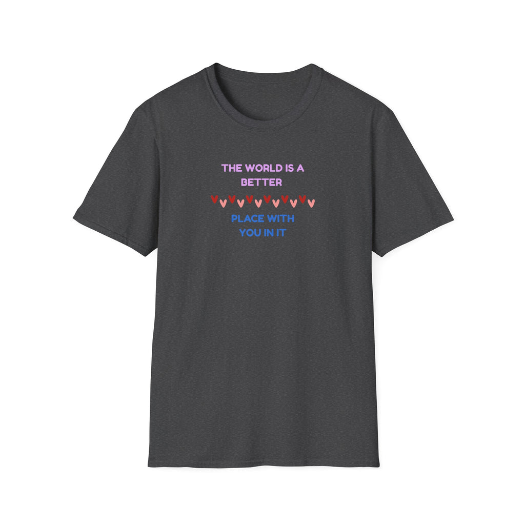 The World Is a Better Place With You in It T-Shirt