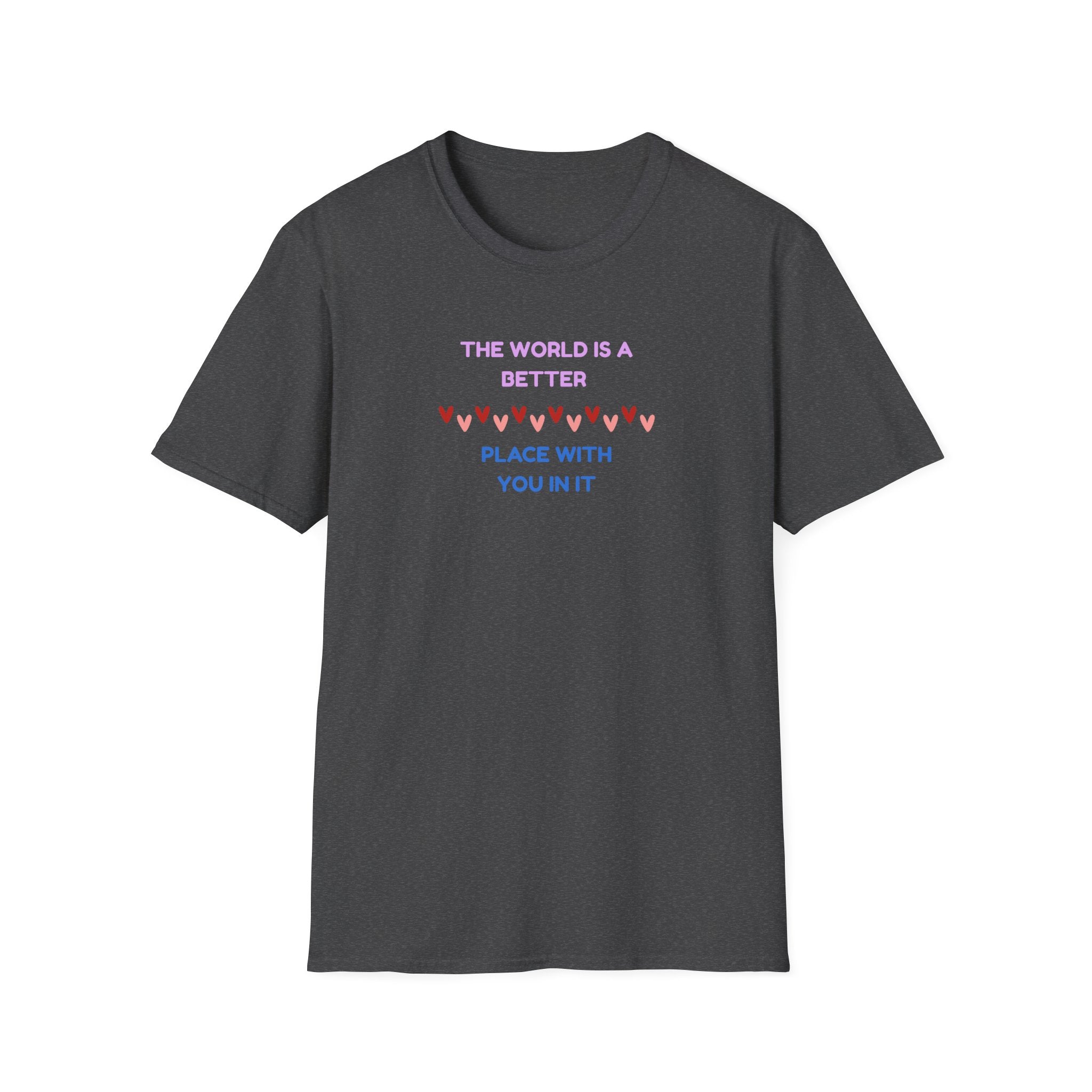 The World Is a Better Place With You in It T-Shirt