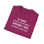 Of Course I Talk To Myself Sometimes I Need Expert Advice T-Shirt