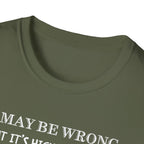 I May Be Wrong But Its Highly UnLikely T-Shirt