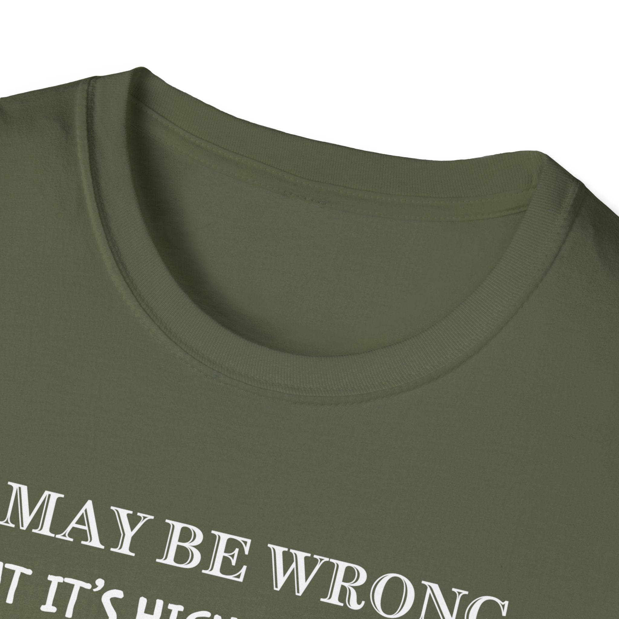 I May Be Wrong But Its Highly UnLikely T-Shirt