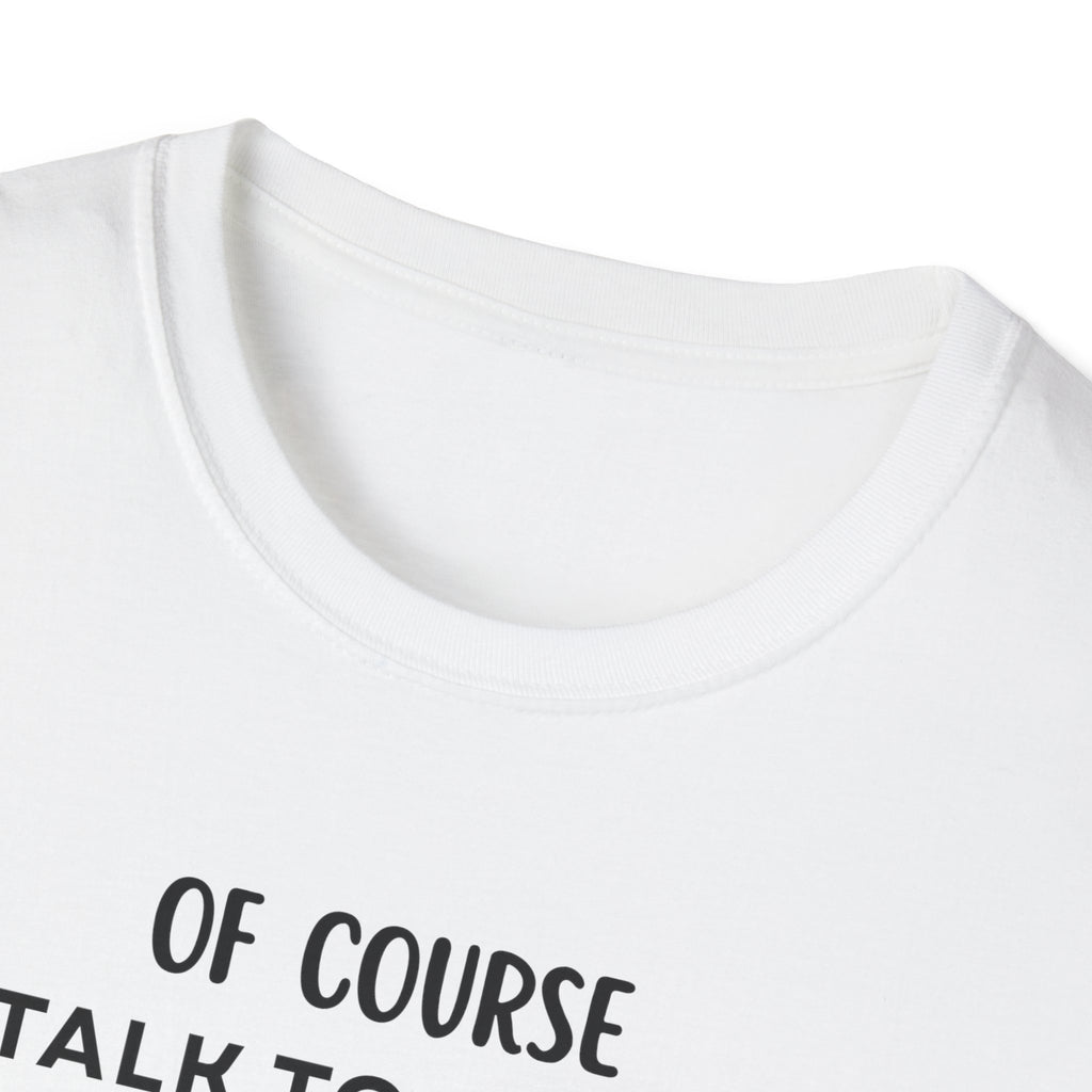 Of Course I Talk To Myself Sometimes I Need Expert Advice T-Shirt