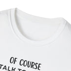 Of Course I Talk To Myself Sometimes I Need Expert Advice T-Shirt
