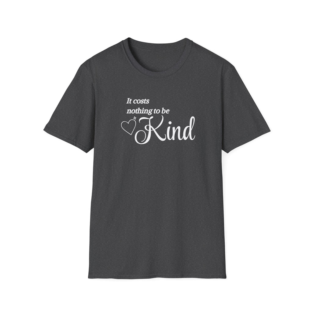 It Costs Nothing to be Kind T-Shirt