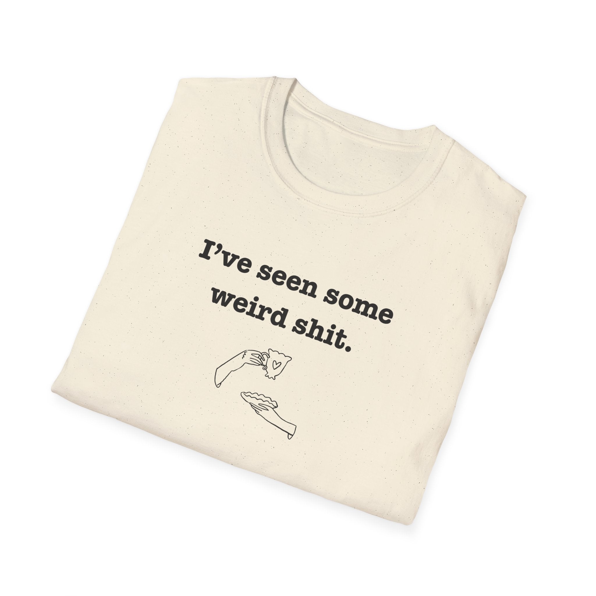 I've Seen Some Weird Shit T-Shirt