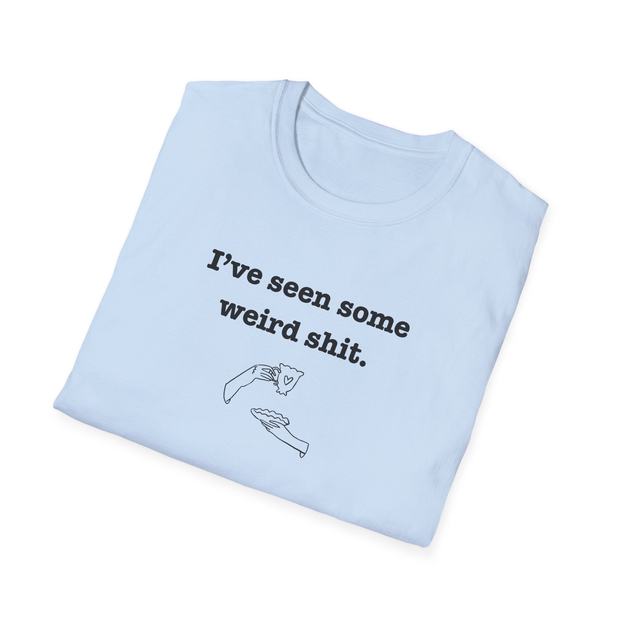 I've Seen Some Weird Shit T-Shirt