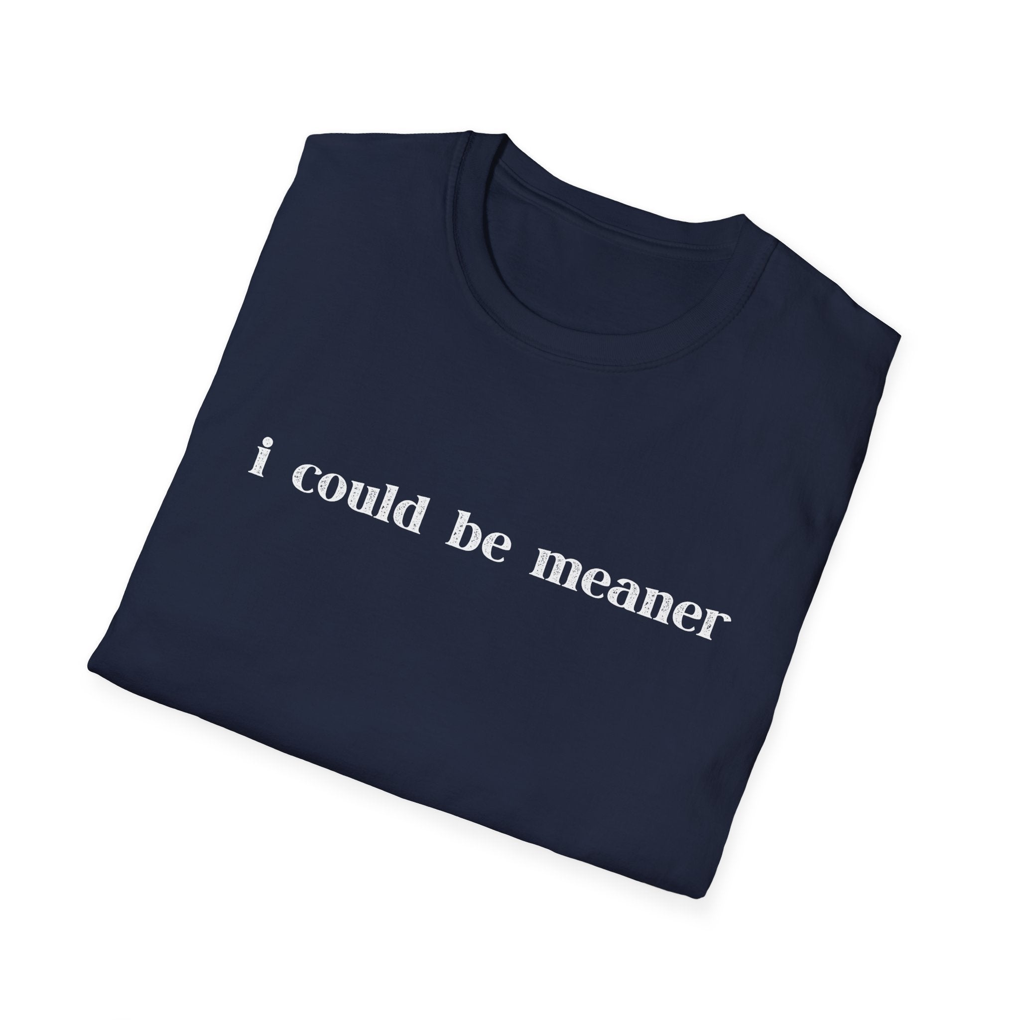 I Could Be Meaner T-Shirt