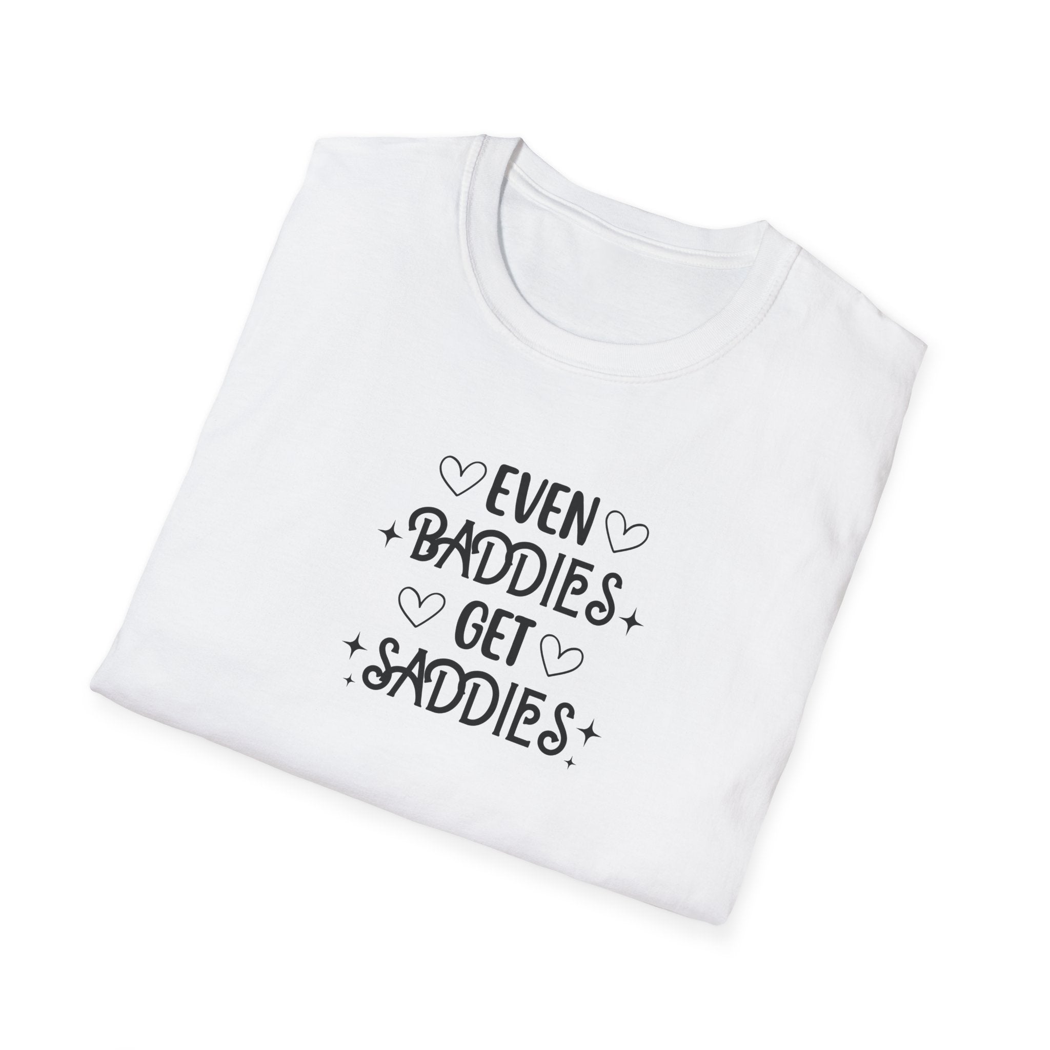 Even Baddies Get Saddies T-Shirt