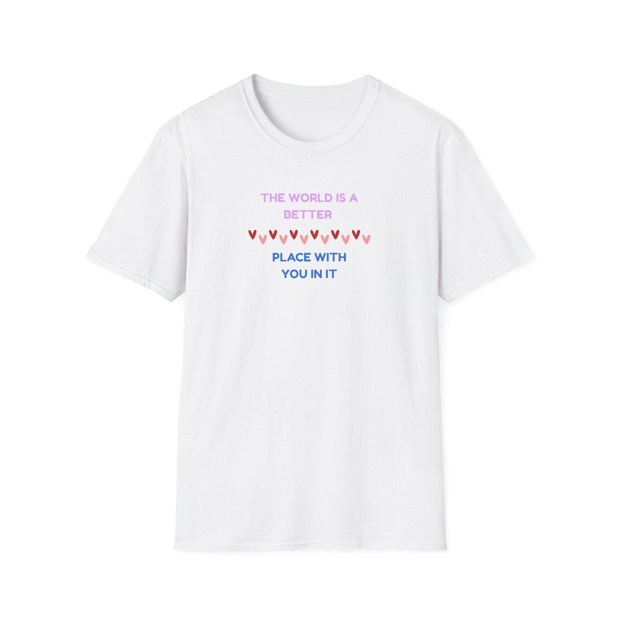 The World Is a Better Place With You in It T-Shirt