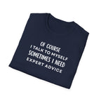 Of Course I Talk To Myself Sometimes I Need Expert Advice T-Shirt