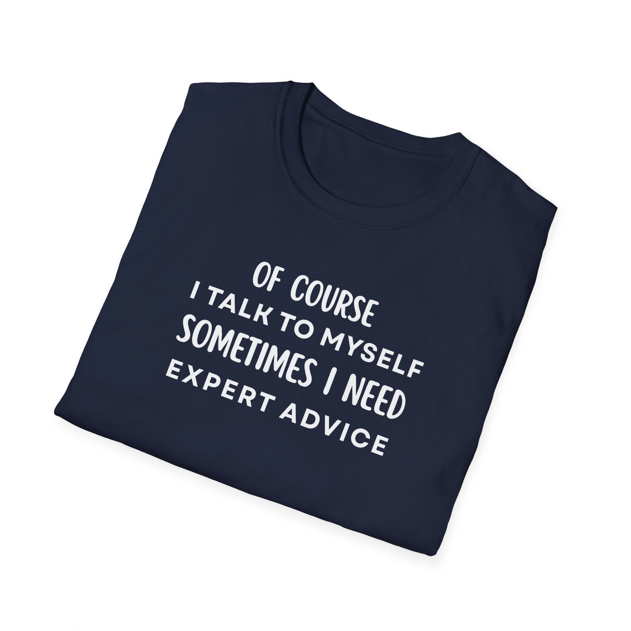Of Course I Talk To Myself Sometimes I Need Expert Advice T-Shirt