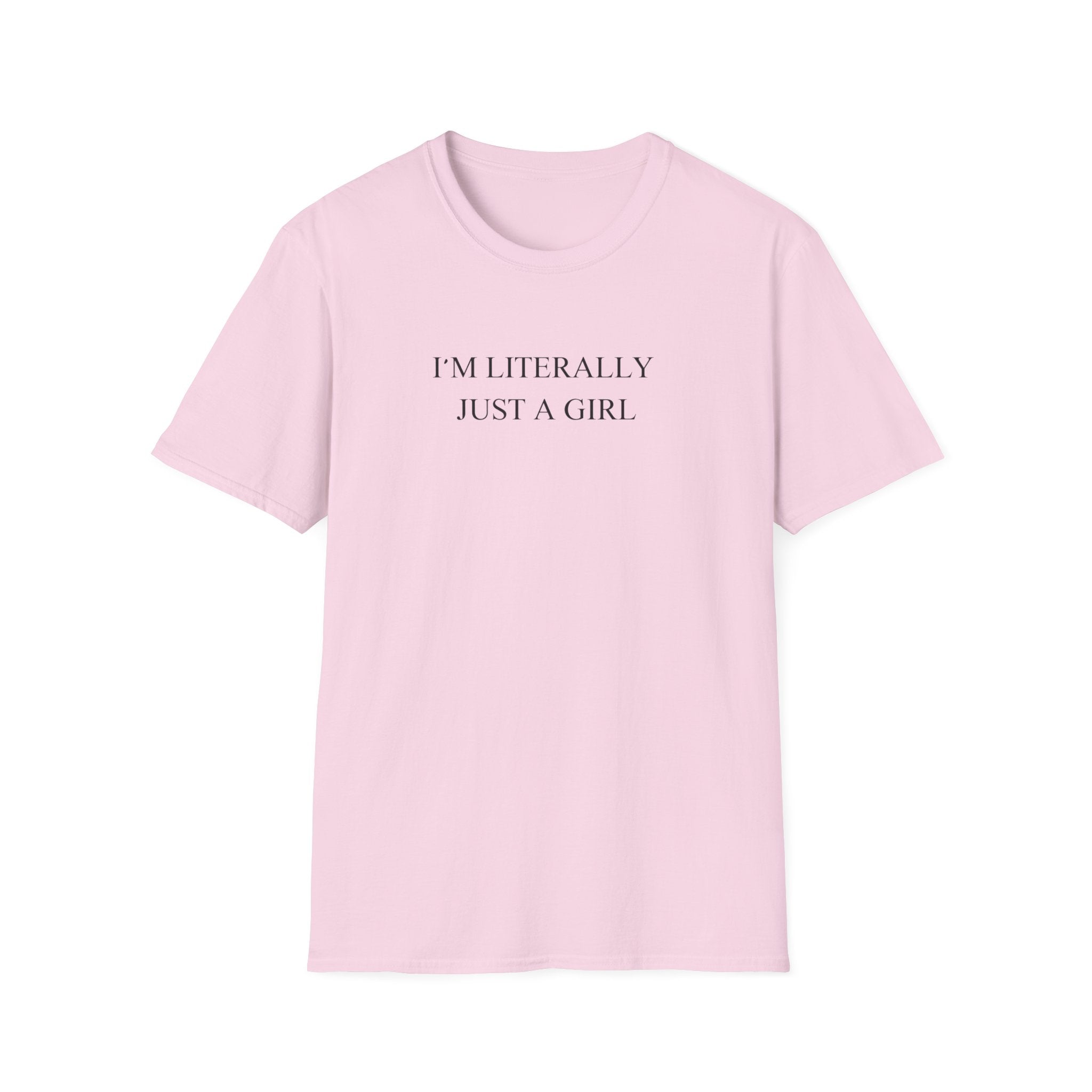 Im Literally Just A Girl T-Shirt