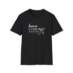 Have Courage and be Kind T-Shirt